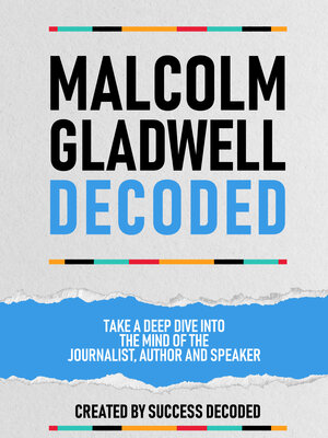 cover image of Malcolm Gladwell Decoded--Take a Deep Dive Into the Mind of the Journalist, Author and Speaker